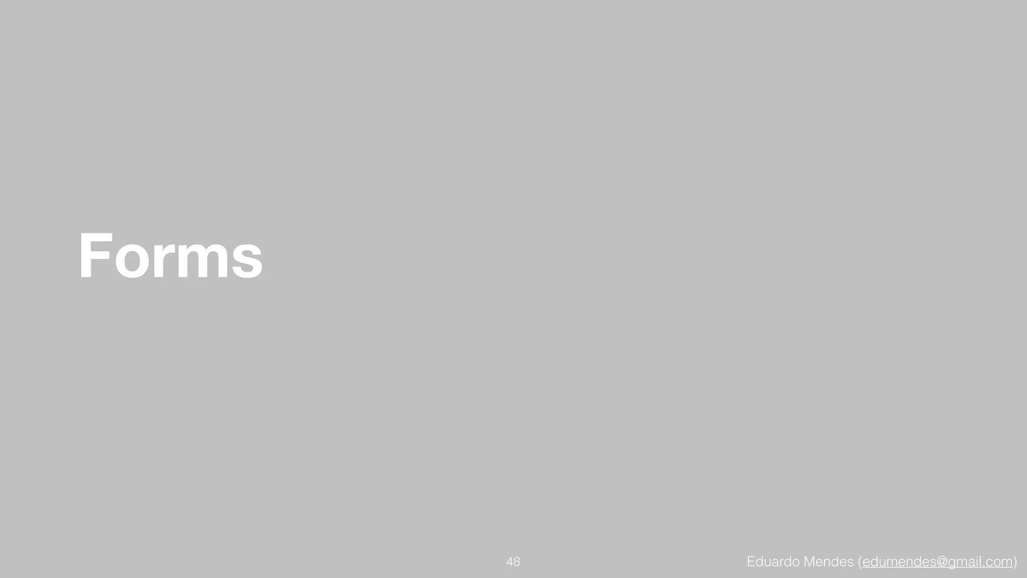 Eduardo Mendes (edumendes@gmail.com)
Forms
48
 