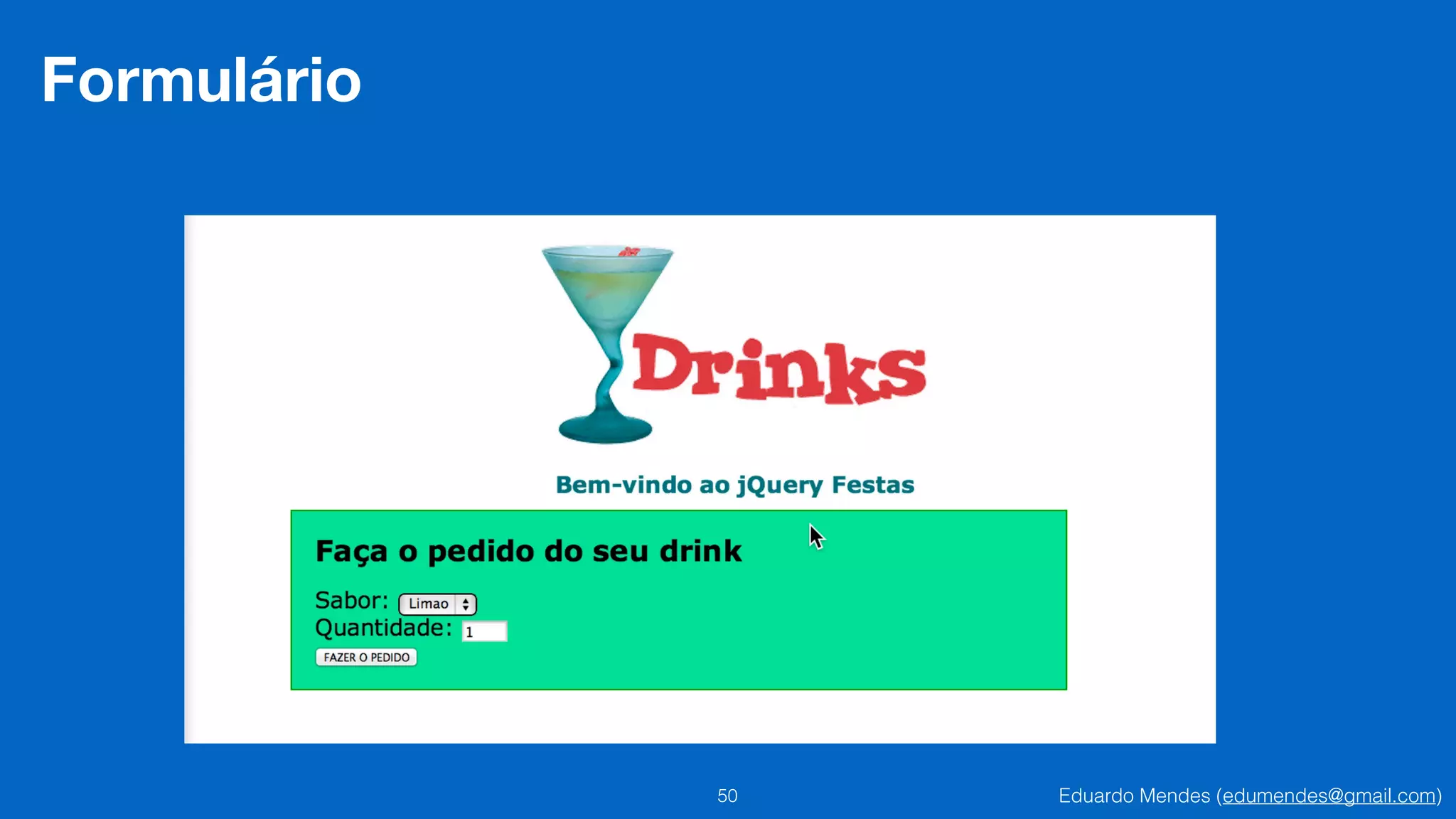 Eduardo Mendes (edumendes@gmail.com)50
Formulário	
 
