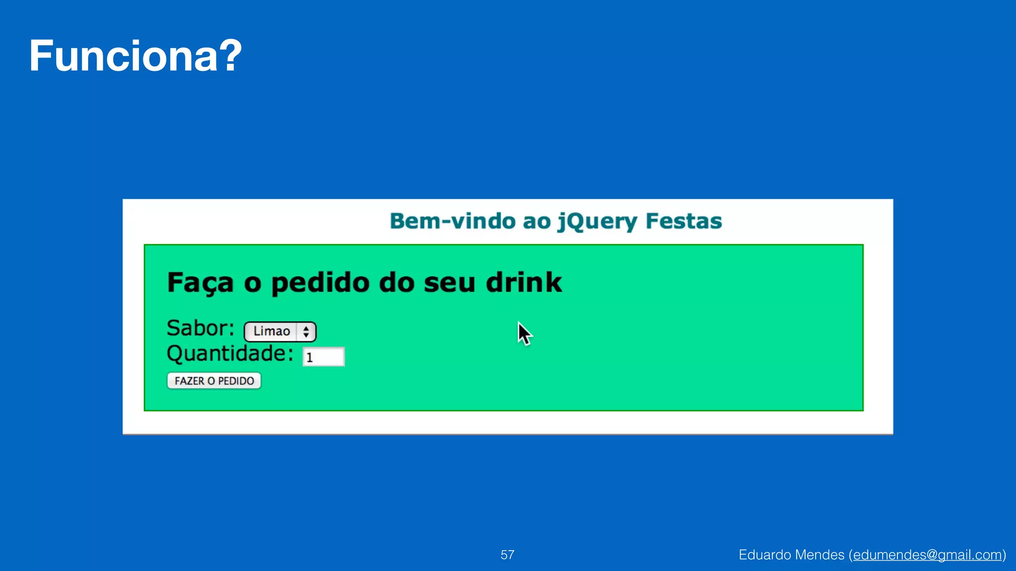 Eduardo Mendes (edumendes@gmail.com)57
Funciona?
 