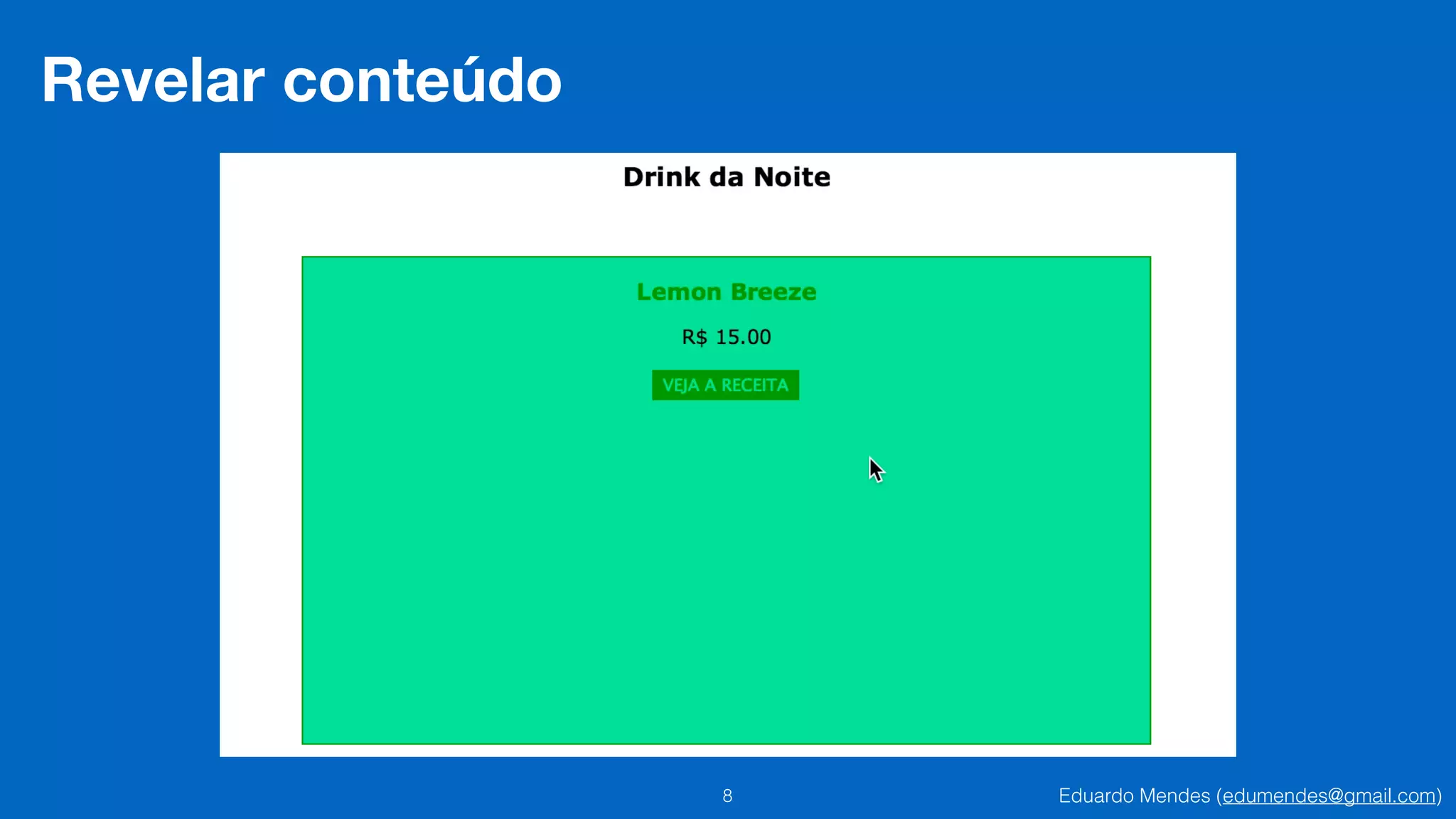 Eduardo Mendes (edumendes@gmail.com)8
Revelar conteúdo
 