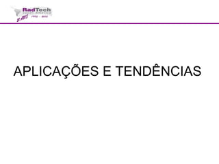 APLICAÇÕES E TENDÊNCIAS
 