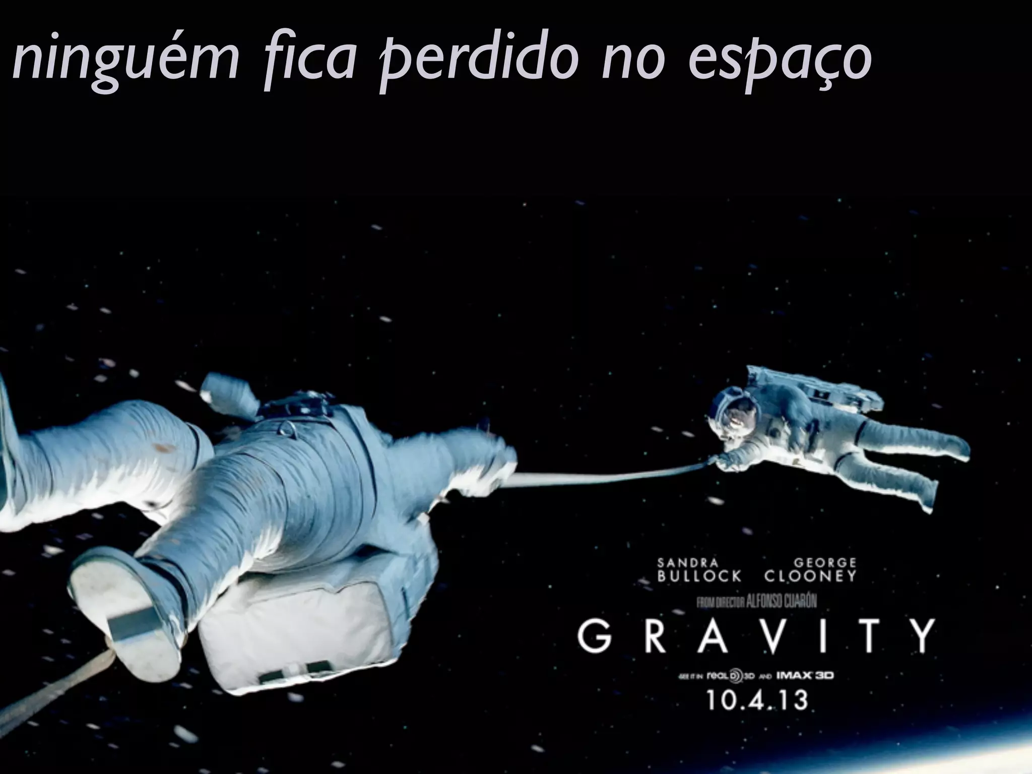 ninguém ﬁca perdido no espaço
 