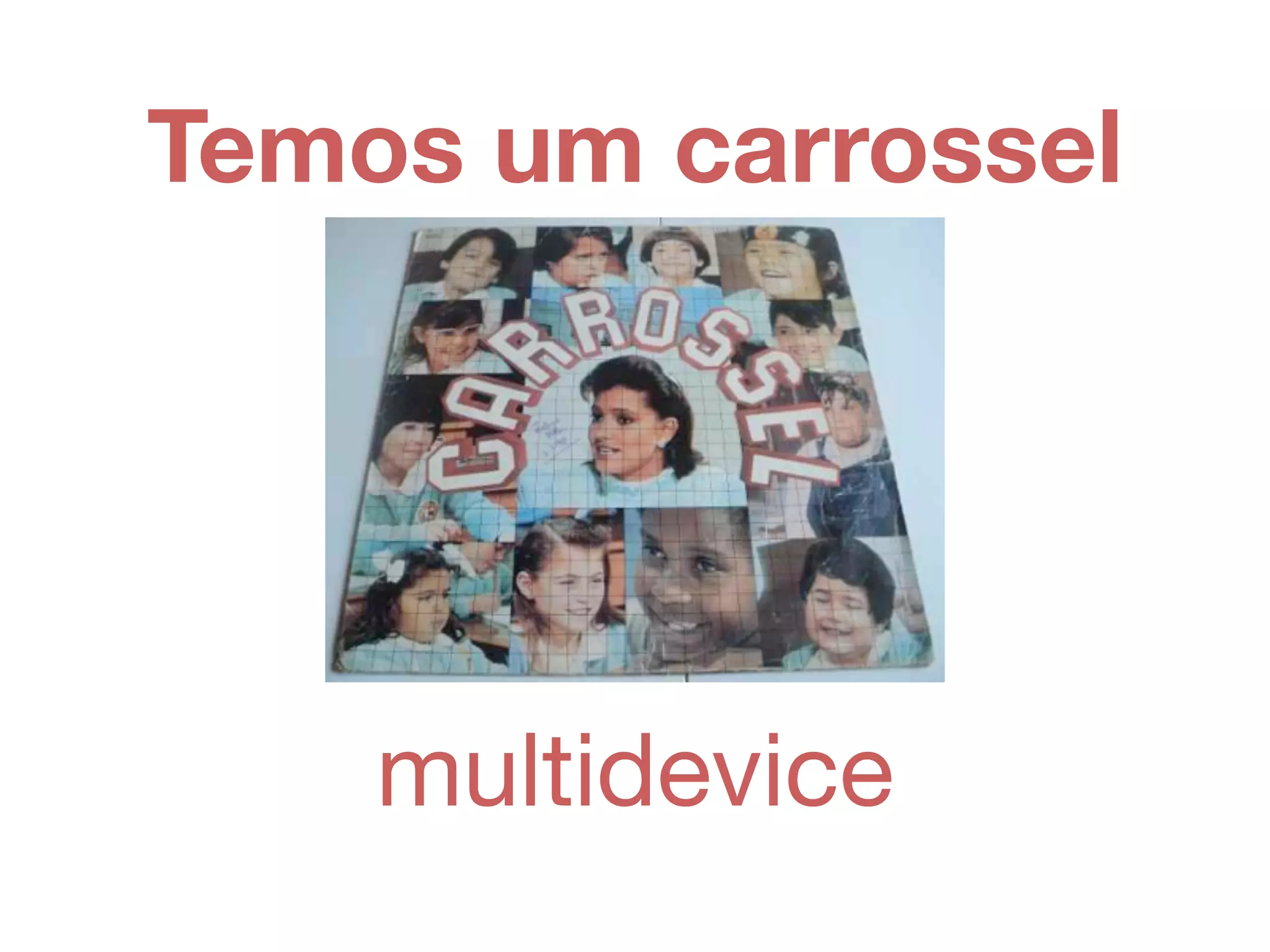 Temos um carrossel
multidevice
 