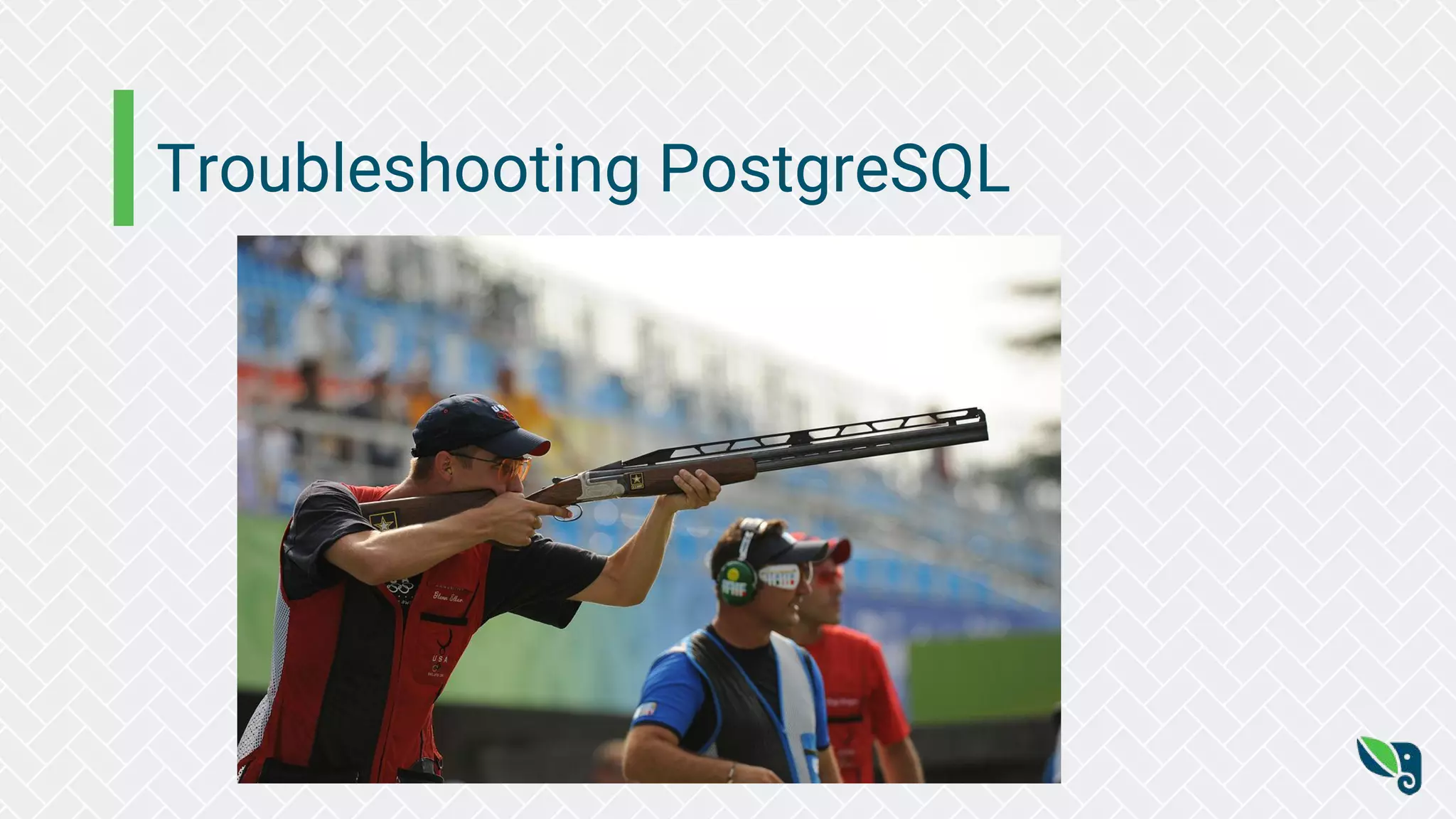 Troubleshooting PostgreSQL
 
