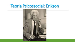 Teoria Psicossocial: Erikson
 