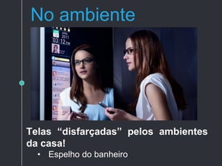 Em você - Wearables
Dispositivos eletrônicos
vestíveis
• Bateria
• Baixo consumo
• Comunicação sem fio
• SmartPhone como
• intermédio
• Sensores para
• Monitoramento corpóreo!
 