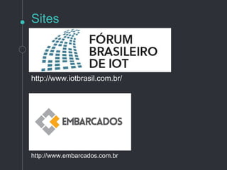 Literatura
Livro disponibilizado gratuitamente na
forma de ebook: PDF!
Objetivo: Inspirar a criação de Internet
das Coisas
Disponível no Google mais próximo de
você! Ou...
http://iotcomicbook.org/
 