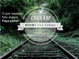 O que esperar?
Não espere.
Faça parte!
 
