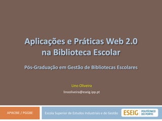 Lino Oliveira
linooliveira@eseig.ipp.pt
Escola Superior de Estudos Industriais e de GestãoAPW2BE / PGGBE
 