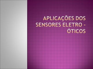 Aplicações dos sensores eletro   óticos