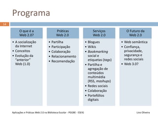 APW2BE – Ficha de Unidade Curricular
14
Lino OliveiraAplicações e Práticas Web 2.0 na Biblioteca Escolar - PGGBE
 