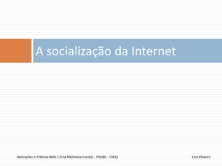 Avaliação
Época
Normal
Avaliação
Distribuída
• Participação em
Atividades Individuais
(15%)
• Trabalho Prático em
Grupo (85%)
Época
Recurso
Trabalho
Prático
Individual
(100%)
Época
Especial
Trabalho
Prático
Individual
(100%)
16
Lino OliveiraAplicações e Práticas Web 2.0 na Biblioteca Escolar - PGGBE
 