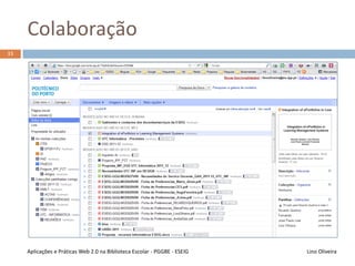 Participação
Fóruns no Moodle
Comentários num blogue
Lino OliveiraAplicações e Práticas Web 2.0 na Biblioteca Escolar - PGGBE
32
 