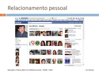 Partilha
Lino OliveiraAplicações e Práticas Web 2.0 na Biblioteca Escolar - PGGBE
34
 