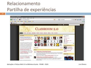 Colaboração
Lino OliveiraAplicações e Práticas Web 2.0 na Biblioteca Escolar - PGGBE
36
 