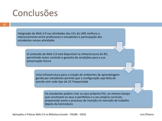 96
Lino OliveiraAplicações e Práticas Web 2.0 na Biblioteca Escolar - PGGBE
 