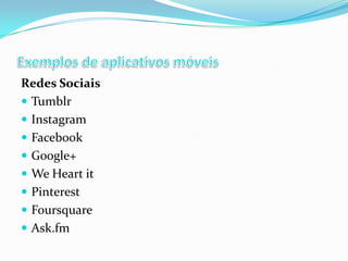 Redes Sociais
 Tumblr
 Instagram
 Facebook
 Google+
 We Heart it
 Pinterest
 Foursquare
 Ask.fm

 