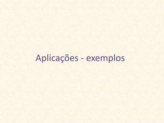 Aplicações - exemplos
 
