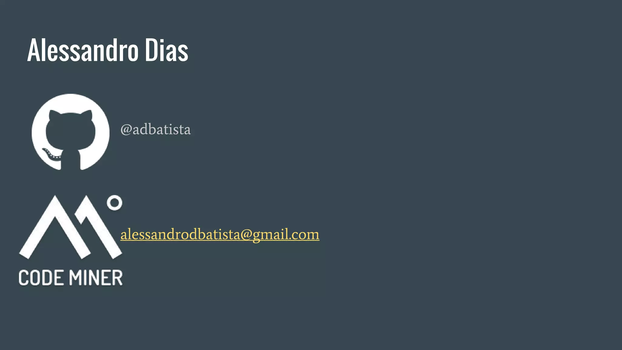 Alessandro Dias
@adbatista
alessandrodbatista@gmail.com
 