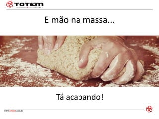 E mão na massa... 
Tá acabando!  