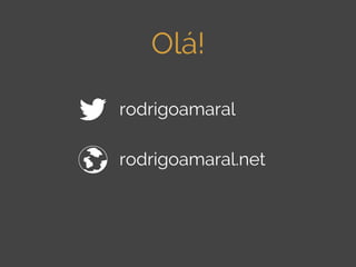 Olá!
rodrigoamaral
rodrigoamaral.net

 
