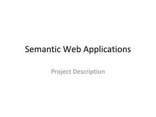 Semantic Web Applications Project Description 