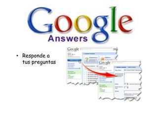 • Responde a
tus preguntas

 