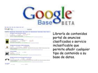 • Librería de contenidos
portal de anuncios
clasificados o servicio
inclasificable que
permite añadir cualquier
tipo de contenido a su
base de datos.

 