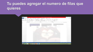 Tu puedes agregar el numero de filas que
quieres
 
