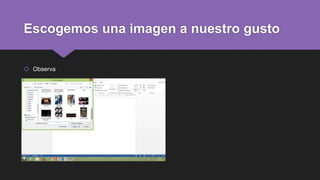 Escogemos una imagen a nuestro gusto
 Observa
 