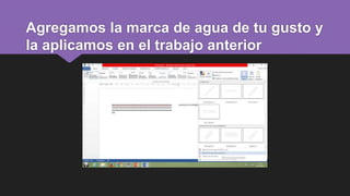 Agregamos la marca de agua de tu gusto y
la aplicamos en el trabajo anterior
 