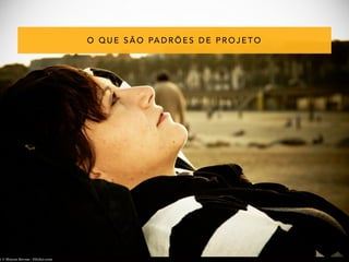 O QUE SÃO PADRÕES DE PROJETO