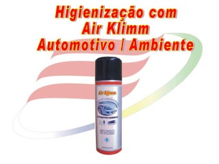 Higienização com  Air Klimm  Automotivo / Ambiente 