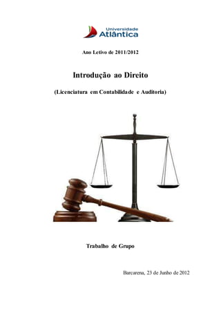Ano Letivo de 2011/2012
Introdução ao Direito
(Licenciatura em Contabilidade e Auditoria)
Trabalho de Grupo
Barcarena, 23 de Junho de 2012
 