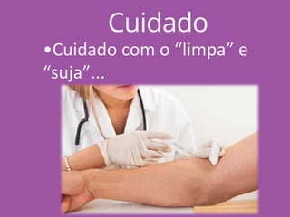 Cuidado
•Cuidado com o “limpa” e
“suja”...
 