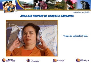 ÁREA DAS REGIÕES DA CABEÇA E GARGANTA




                              Tempo de aplicação: 5 min.
 