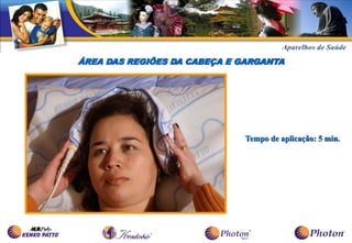 ÁREA DAS REGIÕES DA CABEÇA E GARGANTA




                              Tempo de aplicação: 5 min.
 