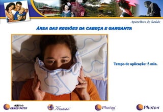 ÁREA DAS REGIÕES DA CABEÇA E GARGANTA




                              Tempo de aplicação: 5 min.
 