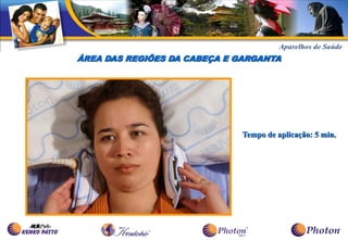 ÁREA DAS REGIÕES DA CABEÇA E GARGANTA




                              Tempo de aplicação: 5 min.
 