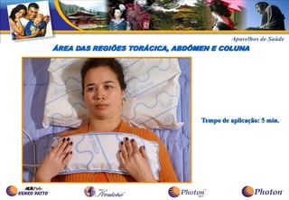 ÁREA DAS REGIÕES TORÁCICA, ABDÔMEN E COLUNA




                                Tempo de aplicação: 5 min.
 