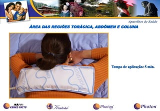 ÁREA DAS REGIÕES TORÁCICA, ABDÔMEN E COLUNA




                                Tempo de aplicação: 5 min.
 