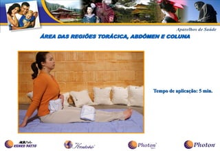 ÁREA DAS REGIÕES TORÁCICA, ABDÔMEN E COLUNA




                                Tempo de aplicação: 5 min.
 