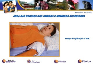 ÁREA DAS REGIÕES DOS OMBROS E MEMBROS SUPERIORES




                                  Tempo de aplicação: 5 min.
 