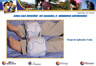 ÁREA DAS REGIÕES DO QUADRIL E MEMBROS INFERIORES




                                  Tempo de aplicação: 5 min.
 