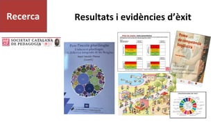 Resultats i evidències d’èxit
Recerca
 