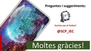 Preguntes i suggeriments:
Escriviu-nos al Twitter!
@SCP_IEC
https://yellrobot.com/wp-content/uploads/2018/06/https-_blogs-images.forbes.com_bernardmarr_files_2018_06_AdobeStock_182345619-1200x800-768x512.jpg
Moltes gràcies!
 