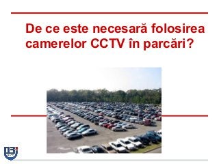 De ce este necesară folosirea
camerelor CCTV în parcări?
 