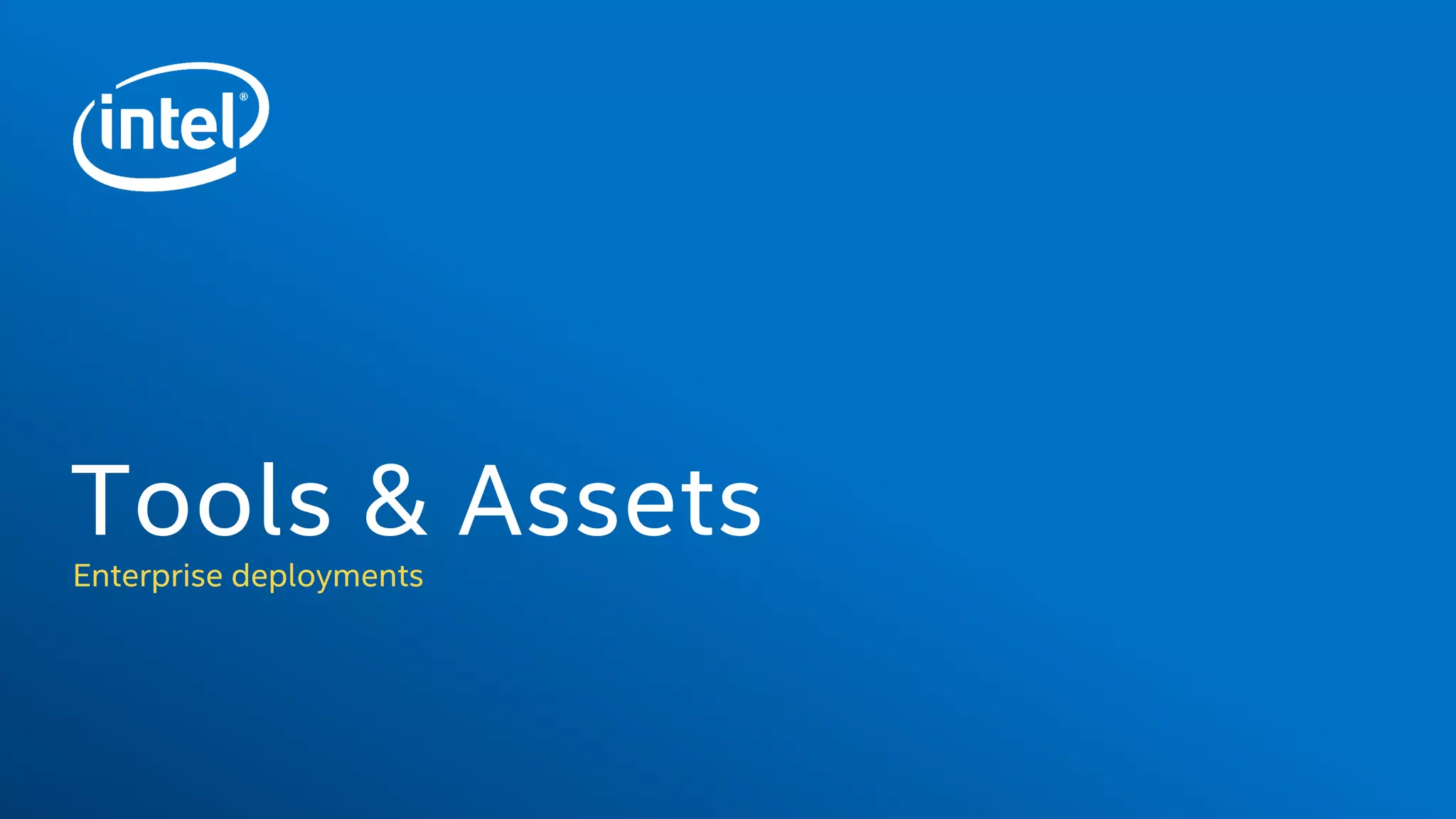 Enterprise deployments
Tools & Assets
 