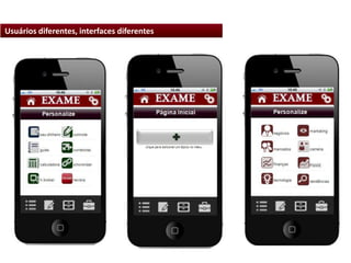 Usuários diferentes, interfaces diferentes
.
 
