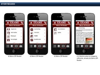 STORYBOARD




     4) Menu Off-Reader   4) Menu Off-Reader   4) Menu Off-Reader   4.1) Notícia salva na categoria
                                                                    referente, através do Menu Off-
                                                                    Reader
 